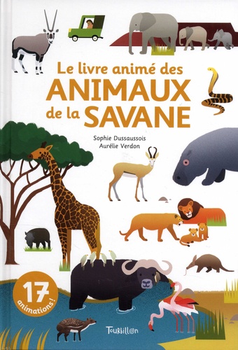 Sophie Dussaussois et Aurélie Verdon - Le livre animé des animaux de la savane.