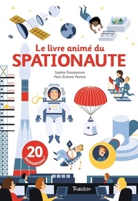 Sophie Dussaussois et Marc-Etienne Peintre - Le livre animé du spationaute.