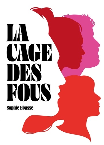 Sophie Ebasse - La Cage des fous.