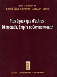 Sophie Ellias et Évelyne Hanquart-Tumer - Plus égaux que d'autres : Démocratie, Empire et Commonwealth.
