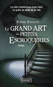 Sophie Endelys - Le Grand Art des petites escroqueries.
