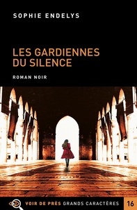 Sophie Endelys - Les gardiennes du silence.