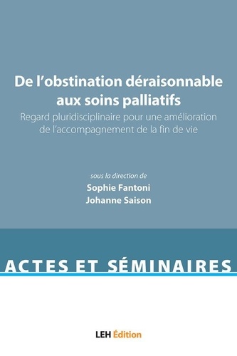 De l'obstination déraisonnable aux soins palliatifs. Regard pluridisciplinaire pour une amélioration de l'accompagnement de la fin de vie