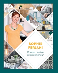 Sophie Ferjani - Donnez du style à votre intérieur.