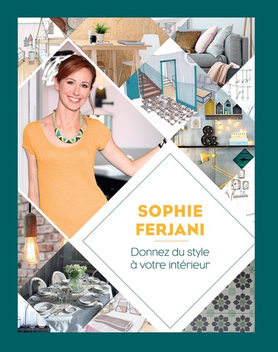 Sophie Ferjani - Donnez du style à votre intérieur.