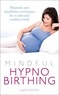 Sophie Fletcher - Mindful Hypnobirthing - Hypnosis and Mindfulness Techniques for a Calm and Confident Birth.