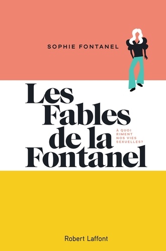 Les fables de la Fontanel. A quoi riment nos vies sexuelles ?