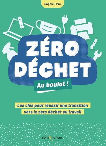 Sophie Frys - Zéro déchet au boulot ! - Les clés pour réussir une transition vers le zéro déchet au travail.