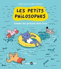 Sophie Furlaud et Dorothée de Monfreid - Les petits philosophes Tome 3 : Comme des poissons dans l'eau.