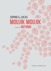 Sophie G. Lucas - Moujik moujik suivi de Notown.
