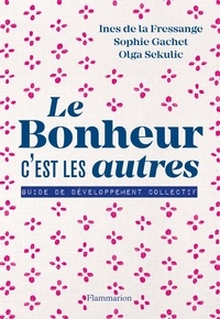 Sophie Gachet et Inès de La Fressange - Le bonheur, c'est les autres - Guide de développement collectif.
