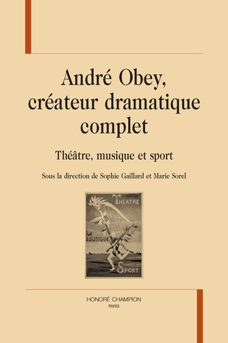 André Obey, créateur dramatique complet. Théâtre, musique et sport