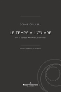 Sophie Galabru - Le temps à l'oeuvre - Sur la pensée d'Emmanuel Levinas.