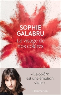 Sophie Galabru - Le visage de nos colères.