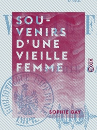 Sophie Gay - Souvenirs d'une vieille femme.