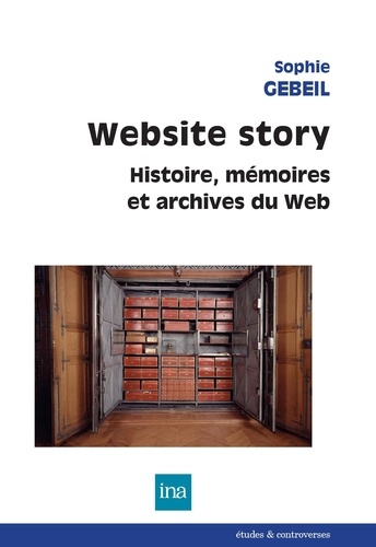 Website Story. Histoire, mémoires et archives du Web