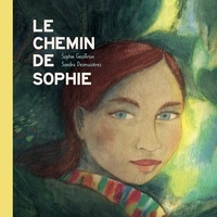 Sophie Geoffrion et Sandra Desmazières - Le chemin de Sophie.