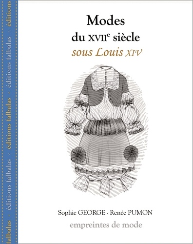 Sophie George et Renée Pumon - Modes du XVIIe siècle, sous Louis XIV.