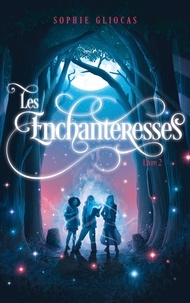 Sophie Gliocas - Les Enchanteresses Tome 2 : Les disparues de Chateaubriand.