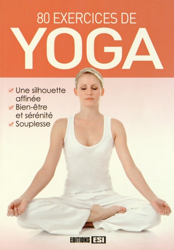 Sophie Godard et Irina Sarnavska - 80 exercices de yoga.