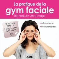 Sophie Godard - Gymnastique faciale : remodelez votre visage.