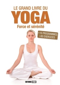 Sophie Godard et Irina Sarnavska - Le grand livre du yoga - Force et sérénité.