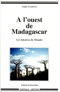 Sophie Goedefroit - A L'OUEST DE MADAGASCAR. - Les Sakalava du Menabe.
