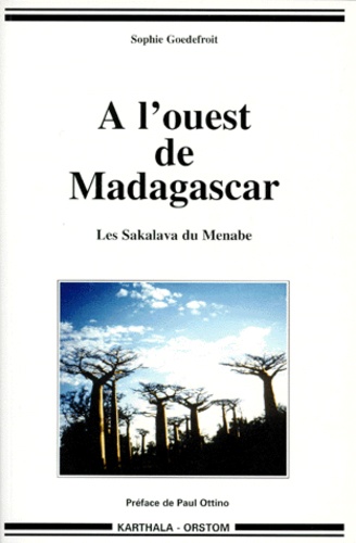 Sophie Goedefroit - A L'OUEST DE MADAGASCAR. - Les Sakalava du Menabe.