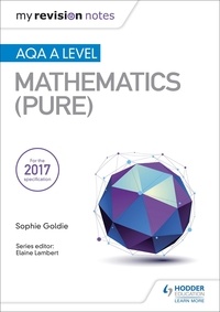 Sophie Goldie - My Revision Notes: AQA A Level Maths (Pure).