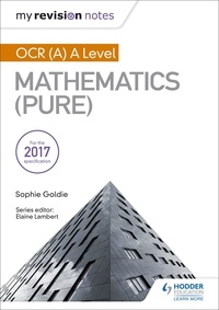 Sophie Goldie - My Revision Notes: OCR (A) A Level Mathematics (Pure).