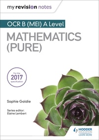 Sophie Goldie - My Revision Notes: OCR B (MEI) A Level Mathematics (Pure).