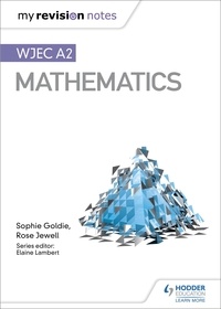 Sophie Goldie et Rose Jewell - My Revision Notes: WJEC A2 Mathematics.