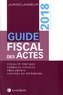 Sophie Gonzalez-Moulin et Stéphanie Durteste - Guide fiscal des actes - Premier semestre 2018.