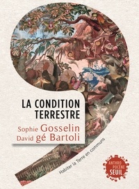 Sophie Gosselin et David gé Bartoli - La condition terrestre - Habiter la Terre en communs.