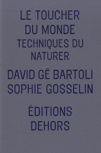 Sophie Gosselin et David gé Bartoli - Le toucher du monde - Techniques du naturer.