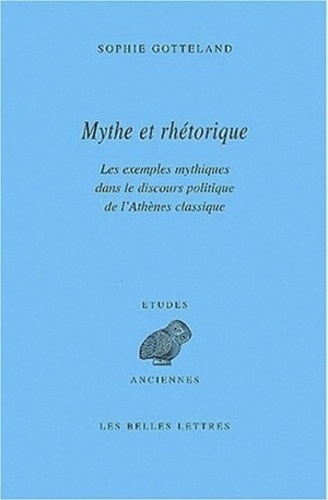 Mythe Et Rhetorique. Les Exemples Mythiques Dans Le Discours Politique De L'Athenes Classique