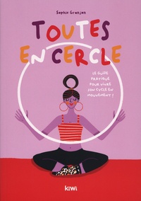 Sophie Granjon - Toutes en cercle - Le guide pour réenchanter et réharmoniser son cycle menstruel.