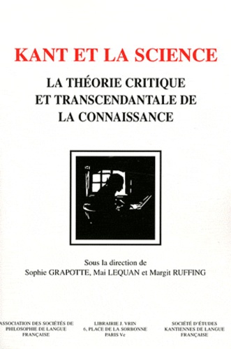 Sophie Grapotte et Mai Lequan - Kant et la science la théorie critique et transcendantale de la connaissance.