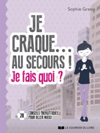 Je craque ... Au secours ! Je fais quoi ?