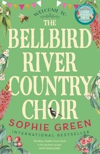 Sophie Green - The Bellbird River Country Choir - A heartwarming story about new friends and new starts from the international bestseller.