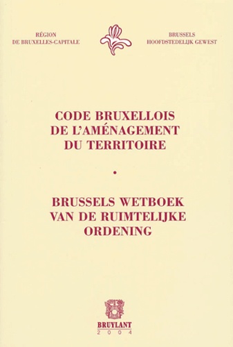 Sophie Gregoire et Pascal Hanique - Code bruxellois de l'aménagement du territoire - Edition bilingue français-flamand.