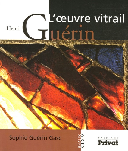 Sophie Guérin Gasc - Henri Guérin - L'oeuvre vitrail.
