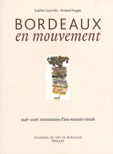 Sophie Guermès - Bordeaux en mouvement - 1948-2008 : transmission d'une mémoire viticole.