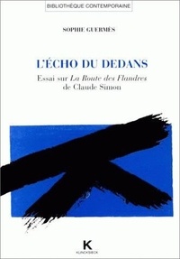 Sophie Guermès - L'écho du dedans - Essai sur "La route des Flandres" de Claude Simon.