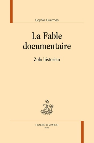 Sophie Guermès - La fable documentaire - Zola historien.