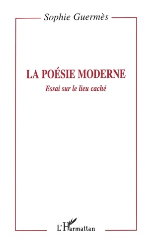 La Poesie Moderne. Essai Sur Le Lieu Cache