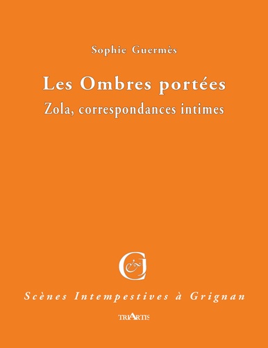 Sophie Guermès - Les ombres portées - Zola, correspondances intimes.