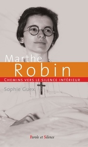 Sophie Guex - Chemin vers le silence intérieur avec Marthe Robin.