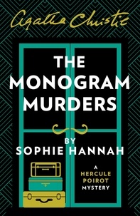 Sophie Hannah et  Christie - The Monogram Murders - The New Hercule Poirot Mystery.
