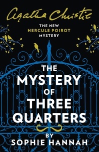 Sophie Hannah et Agatha Christie - The Mystery of Three Quarters - The New Hercule Poirot Mystery.